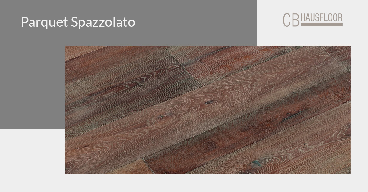 Parquet Spazzolato: caratteristiche e vantaggi