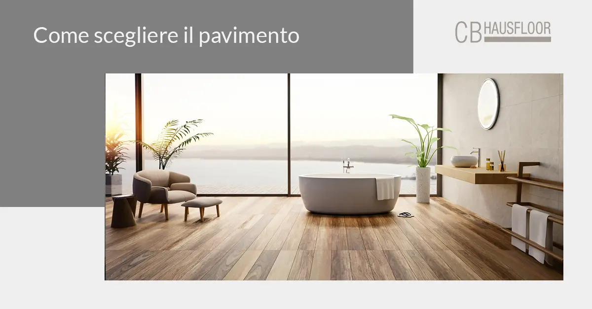 Come scegliere il pavimento: guida completa per la tua casa