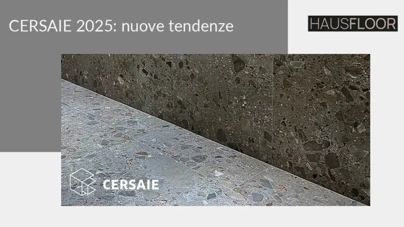 Parquet Brescia, Parquet Bergamo, Parquet Milano - CERSAIE 2025: le nuove tendenze di pavimenti e rivestimenti raccontate da Hausfloor